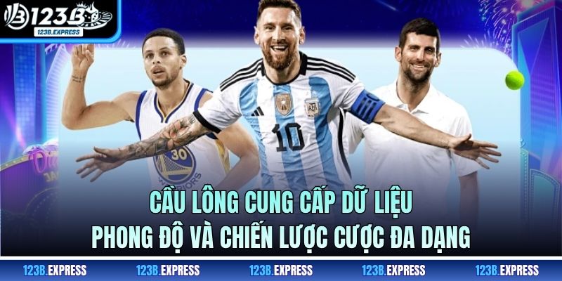 Cầu lông cung cấp dữ liệu phong độ và chiến lược cược đa dạng