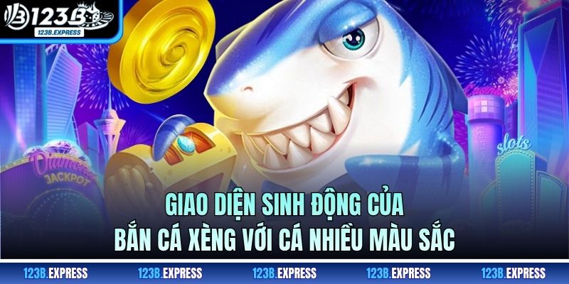 Giao diện sinh động của bắn cá xèng với cá nhiều màu sắc